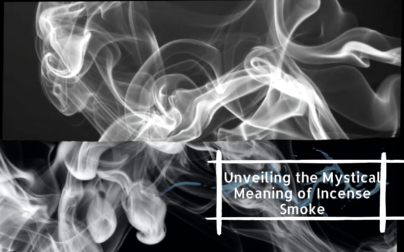 Unveiling the Mystical Meaning of Incense Smoke